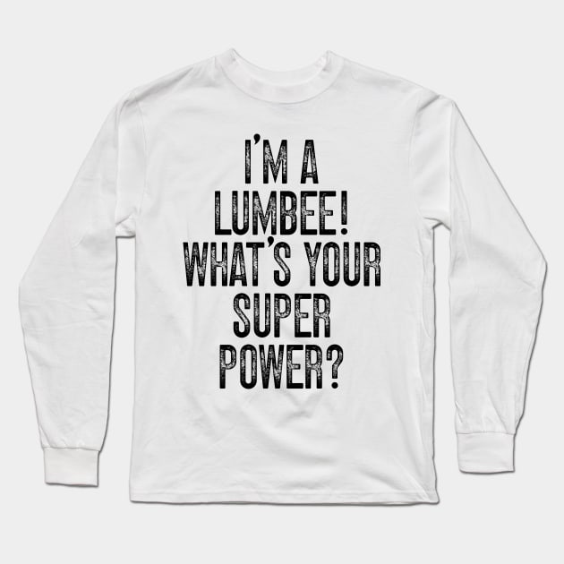 I'm A Lumbee! What's Your Super Power v2 Long Sleeve T-Shirt by Emma